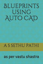 Blueprints using Auto CAD: as per vastu shastra - Paperback
