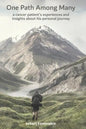 One Path Among Many: a cancer patient's experiences and insights about his personal journey - Paperback