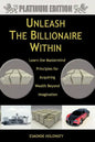 Unleash The Billionaire Within: Learn the Mastermind Principles for Acquiring Wealth Beyond Imagination - Paperback