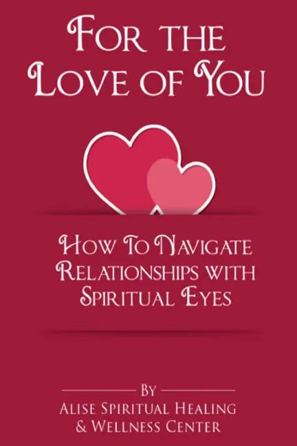 For The Love Of You: How To Navigate Relationships With Spiritual Eyes - Paperback
