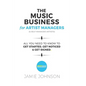 The Music Business For Artist Managers & Self-Managed Artists: All You Need To Know To Get Started, Get Noticed & Get Signed - Paperback