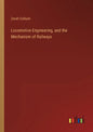 Locomotive Engineering, and the Mechanism of Railways - Paperback