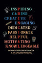 Inspiring Caring Creative Engaging Dedicated Passionate Helpful Motivating Knowledgeable Behind Every Great School Is An Amazing Principal: Gift for A - Paperback
