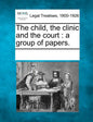 The Child, the Clinic and the Court: A Group of Papers. - Paperback