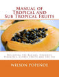 Manual of Tropical and Sub Tropical Fruits: Excluding the Banana, Coconut, Pineapple, Citrus Fruits and the Fig - Paperback