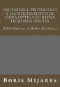 Ingenieria, Protocolo y Mantenimiento de Fibra Optica en Redes de Banda Ancha: Fibra Opticas en Redes Electricas - Paperback