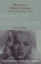 Women in British Cinema: Mad, Bad and Dangerous to Know - Paperback