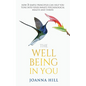 The Well-Being In You: How 3 Simple Principles Can Help You Tune into Your Innate Psychological Health and Thrive - Paperback