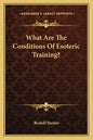 What Are the Conditions of Esoteric Training? - Paperback