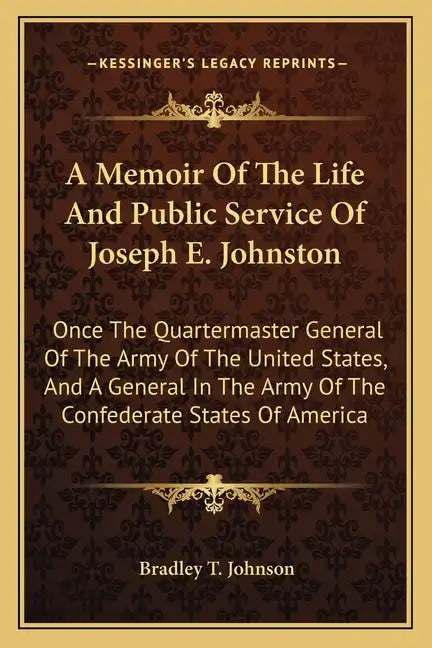 A Memoir of the Life and Public Service of Joseph E. Johnston: Once the Quartermaster General of the Army of the United States, and a General in the A - Paperback