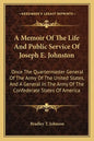A Memoir of the Life and Public Service of Joseph E. Johnston: Once the Quartermaster General of the Army of the United States, and a General in the A - Paperback