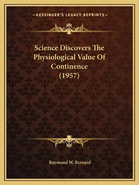 Science Discovers The Physiological Value Of Continence (1957) - Paperback