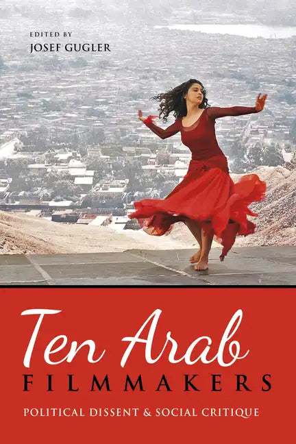 Ten Arab Filmmakers: Political Dissent and Social Critique - Paperback