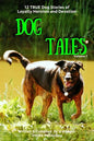 Dog Tales: 12 TRUE Dog Stories of Loyalty, Heroism and Devotion - Paperback