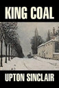 King Coal by Upton Sinclair, Fiction, Classics, Literary - Hardcover