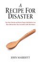 A Recipe for Disaster: Four Ways Churches and Parents Prepare Individuals to Lose Their Faith and How They Can Instill a Faith That Endures - Paperback