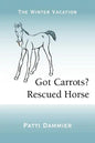 Got Carrots? Rescued Horse: The Winter Vacation - Paperback