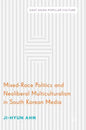 Mixed-Race Politics and Neoliberal Multiculturalism in South Korean Media - Hardcover
