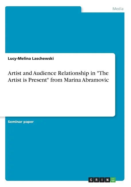 Artist and Audience Relationship in "The Artist is Present" from Marina Abramovic - Paperback