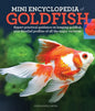 Mini Encyclopedia of Goldfish: Expert Practical Guidance on Keeping Goldfish Plus Detailed Profiles of All the Major Varieties - Paperback