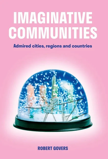 Imaginative Communities: Admired cities, regions and countries - Hardcover