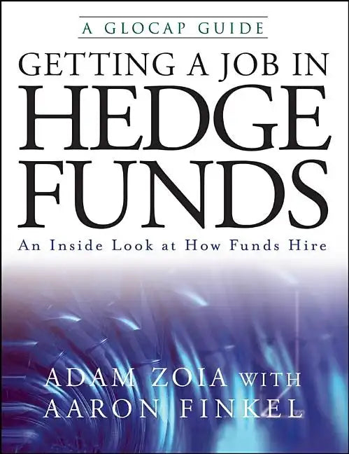 Getting a Job in Hedge Funds: An Inside Look at How Funds Hire - Paperback