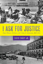 I Ask for Justice: Maya Women, Dictators, and Crime in Guatemala, 1898-1944 - Paperback