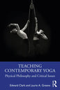Teaching Contemporary Yoga: Physical Philosophy and Critical Issues - Paperback