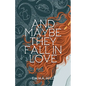 And Maybe They Fall In Love - Paperback