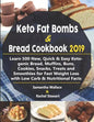 Keto Fat Bombs & Bread Cookbook 2019: Learn 500 New, Quick & Easy Ketogenic Bread, Muffins, Buns, Cookies, Snacks, Treats and Smoothies for Fast Weigh - Paperback