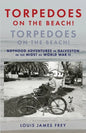 Torpedoes On The Beach! Torpedoes On The Beach!: Boyhood Adventures in Galveston in the Midst of World War II - Paperback