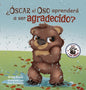 ¿Óscar el Oso aprenderá a ser agradecido?: Can Grunt the Grizzly Learn to Be Grateful? (Spanish Edition) - Hardcover