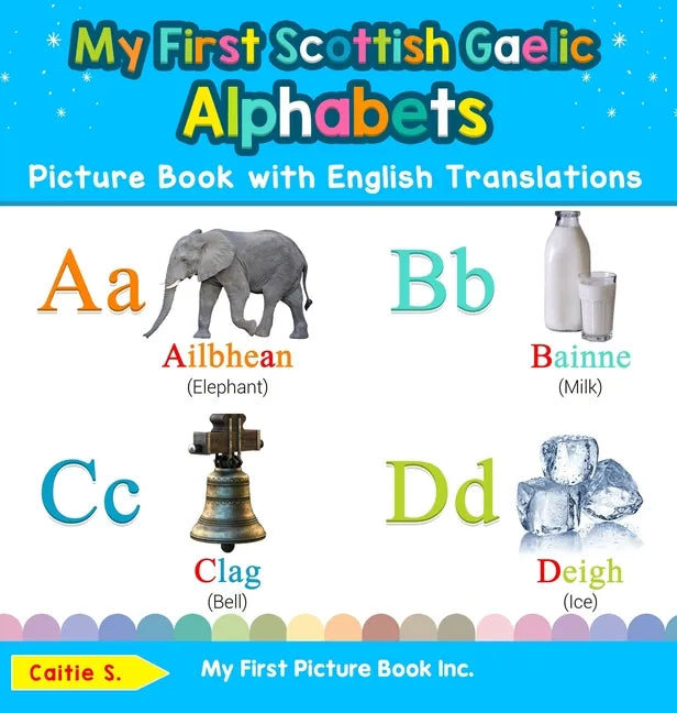 My First Scottish Gaelic Alphabets Picture Book with English Translations: Bilingual Early Learning & Easy Teaching Scottish Gaelic Books for Kids - Hardcover