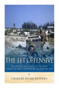 The Tet Offensive: The History and Legacy of the Most Famous Military Campaign of the Vietnam War - Paperback
