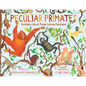 Peculiar Primates: Fun Facts about These Curious Creatures - Hardcover