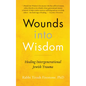 Wounds Into Wisdom: Healing Intergenerational Jewish Trauma - Hardcover