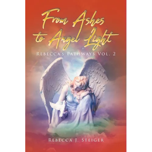 From Ashes to Angel Light: Rebecca's Pathways Vol 2 - Paperback