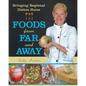 Foods from Far and Away: Bringing Regional Dishes Home - Paperback