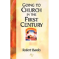 Going To Church in the First Century: An Eyewitness Narrative of Early Christian Worship and Community Life - Paperback