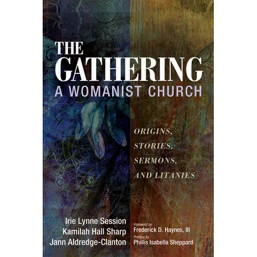 The Gathering, a Womanist Church: Origins, Stories, Sermons, and Litanies - Paperback