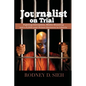 Journalist on Trial: Fighting Corruption, Media Muzzling and a 5,000-year Prison Sentence in Liberia - Paperback