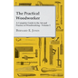The Practical Woodworker - A Complete Guide to the Art and Practice of Woodworking - Volume I - Paperback