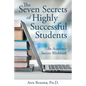The Seven Secrets of Highly Successful Students: An Academic Success Workbook - Paperback
