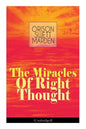 The Miracles of Right Thought (Unabridged): Unlock the Forces Within Yourself: How to Strangle Every Idea of Deficiency, Imperfection or Inferiority - - Paperback