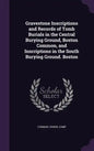 Gravestone Inscriptions and Records of Tomb Burials in the Central Burying Ground, Boston Common, and Inscriptions in the South Burying Ground. Boston - Hardcover