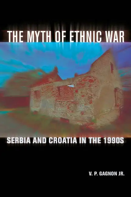 The Myth of Ethnic War: Serbia and Croatia in the 1990s - Paperback