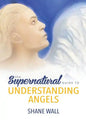 The Supernatural Guide to Understanding Angels - Paperback
