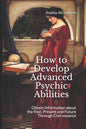 How to Develop Advanced Psychic Abilities: Obtain Information about the Past, Present and Future Through Clairvoyance - Paperback