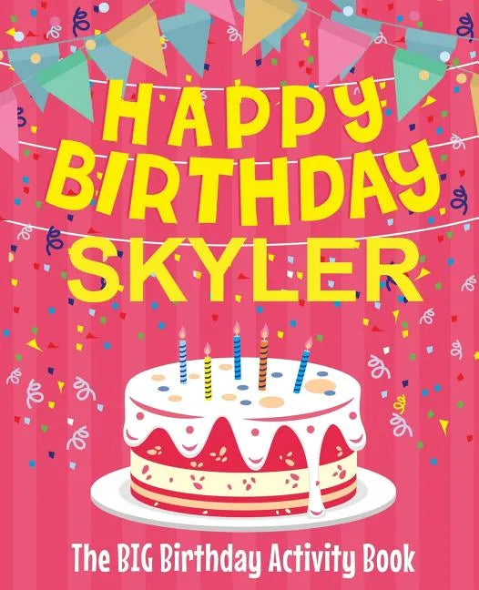 Happy Birthday Skyler - The Big Birthday Activity Book: (Personalized Children's Activity Book) - Paperback