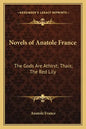 Novels of Anatole France: The Gods Are Athirst; Thais; The Red Lily - Paperback